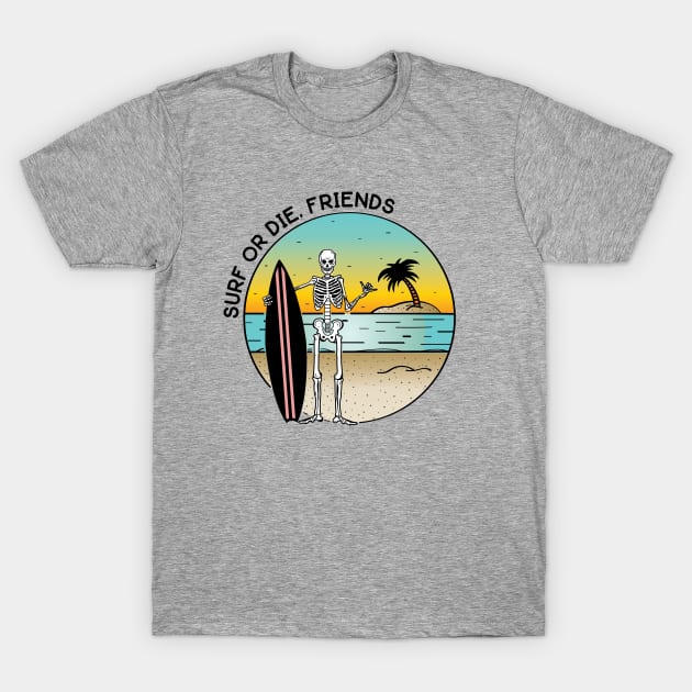 Surf or Die, Friends T-Shirt by lauracmartin1